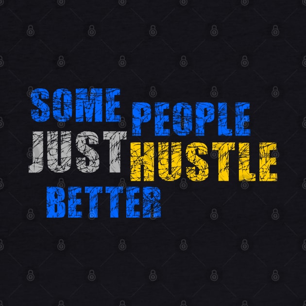 Some People just Hustle Better Design by etees0609